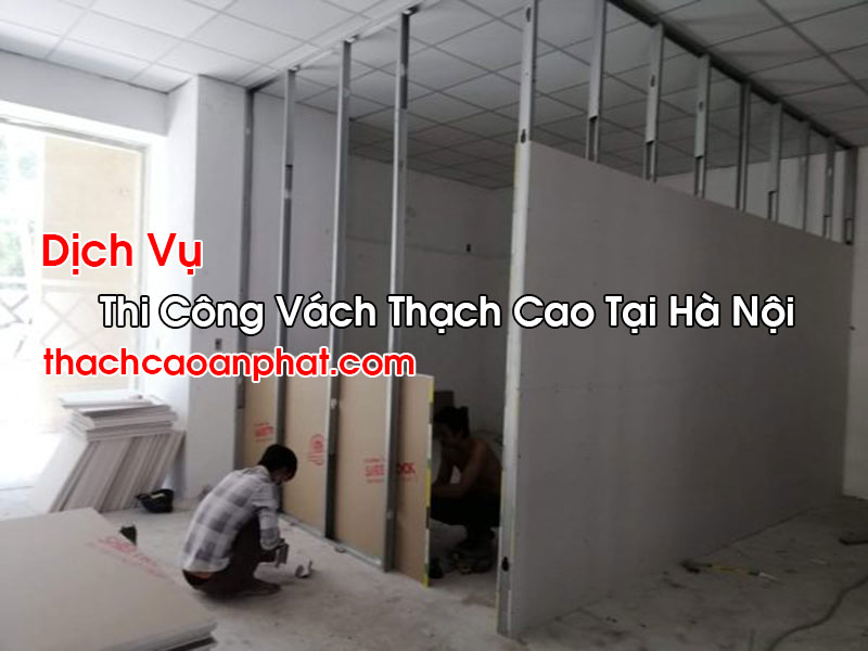 Thi Công Vách Thạch Cao Tại Hà Nội